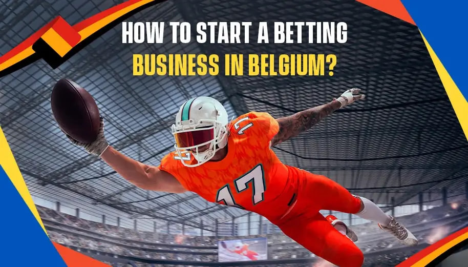 HOW TO START A BETTING BUSINESS IN BELGIUM?