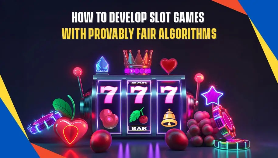 HOW TO DEVELOP SLOT GAMES WITH PROVABLY FAIR ALGORITHMS?